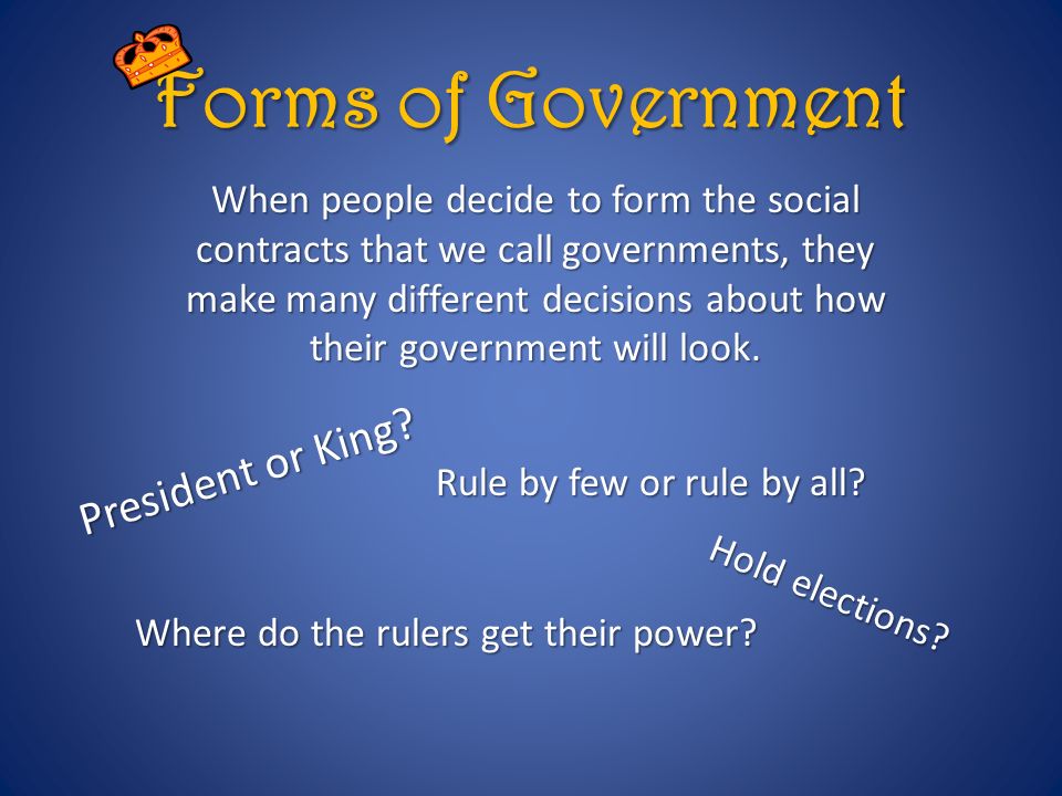 When people decide to form the social contracts that we call governments, they make many different decisions about how their government will look.