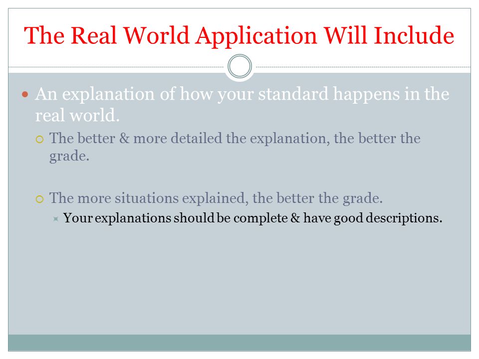 The Real World Application Will Include An explanation of how your standard happens in the real world.