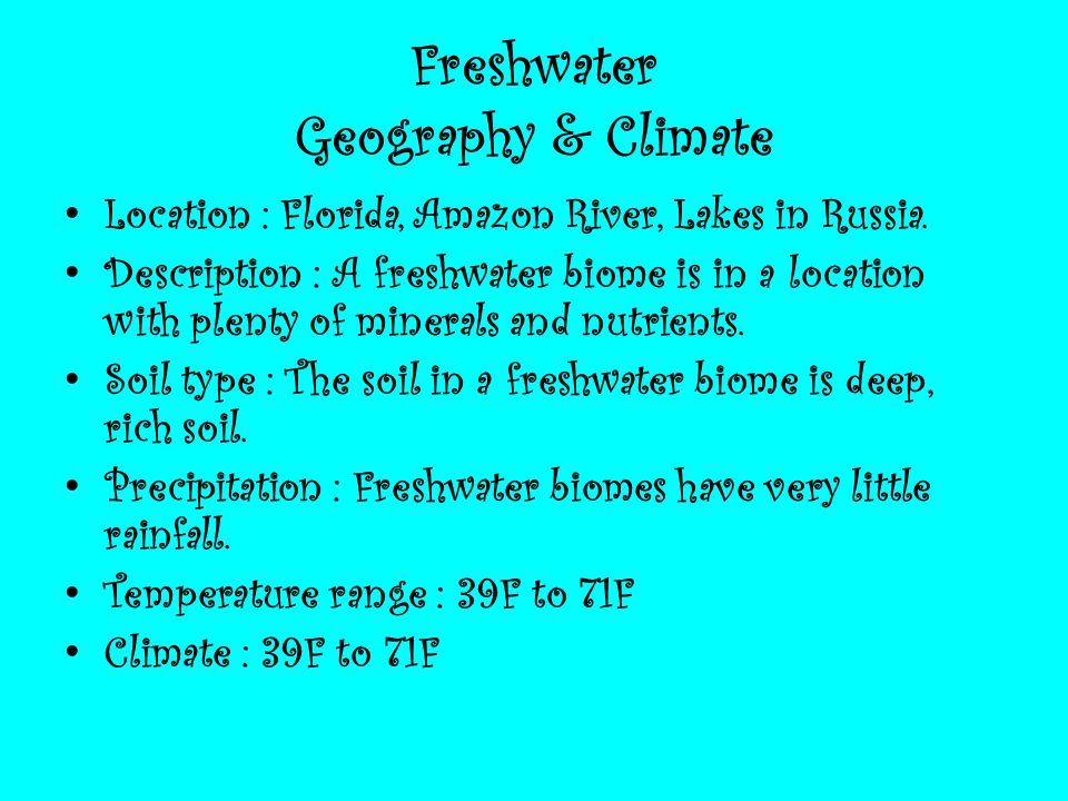Freshwater Geography & Climate Location : Florida, Amazon River, Lakes in Russia.