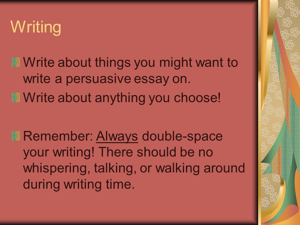 Good Things To Write A Persuasive Essay About