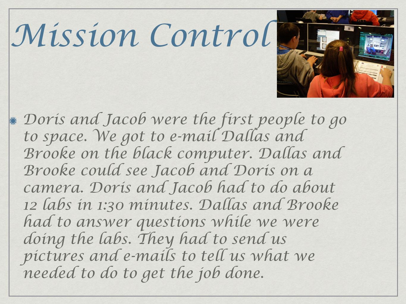 Mission Control Doris and Jacob were the first people to go to space.