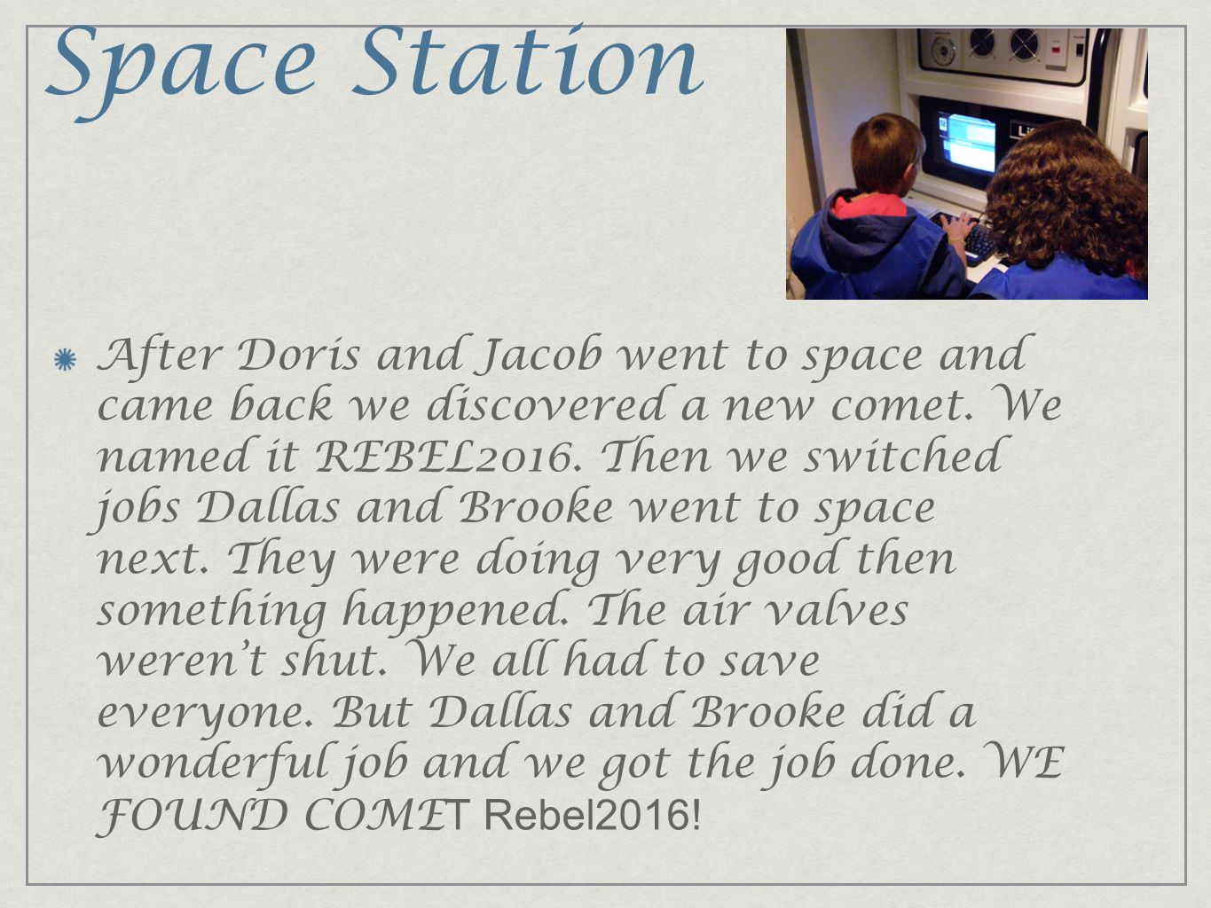 Space Station After Doris and Jacob went to space and came back we discovered a new comet.