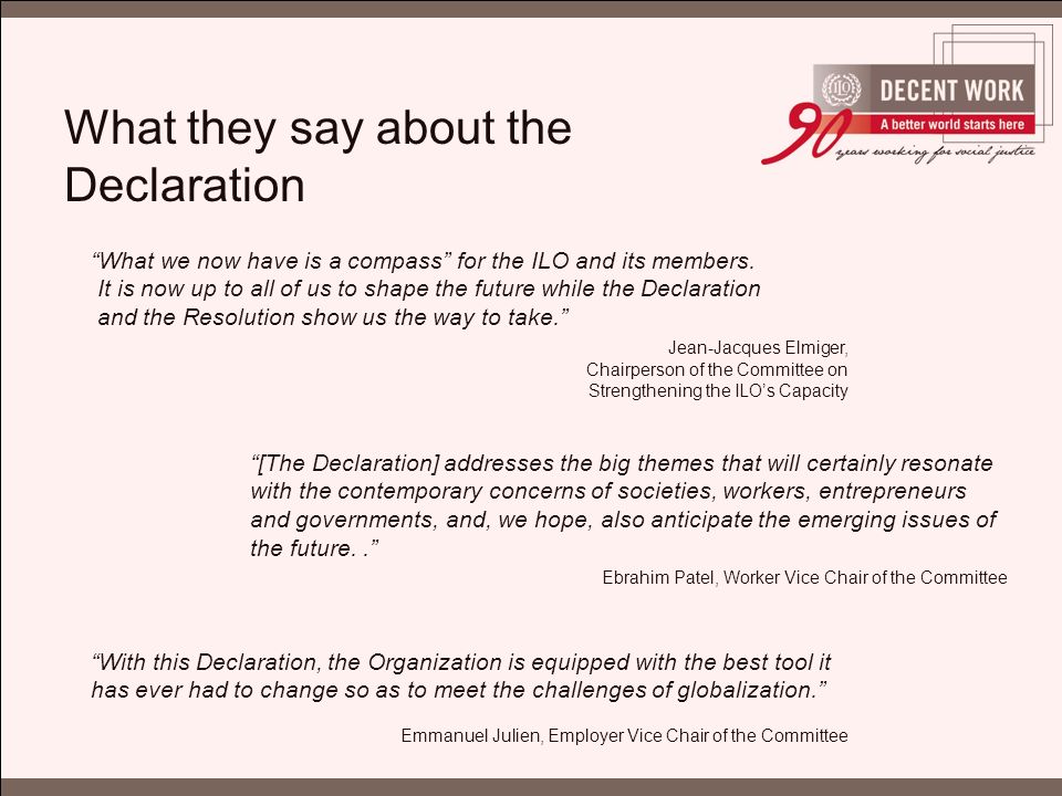 What they say about the Declaration What we now have is a compass for the ILO and its members.