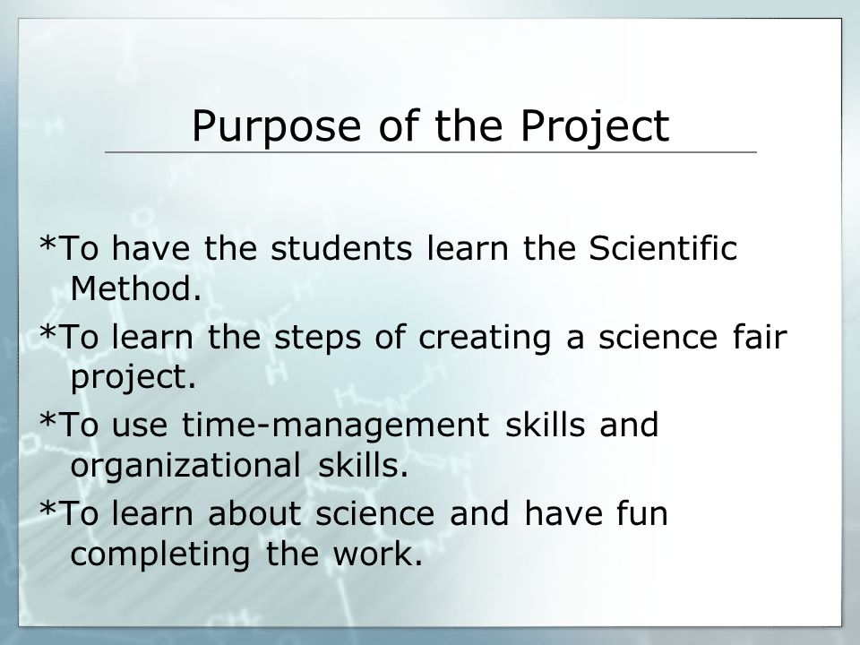 Purpose of the Project *To have the students learn the Scientific Method.
