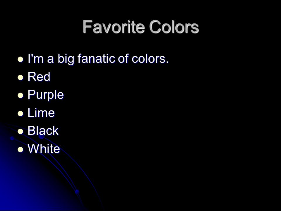 Favorite Colors I m a big fanatic of colors. I m a big fanatic of colors.