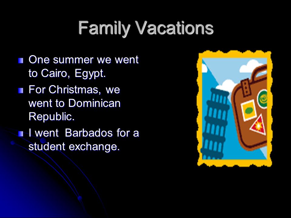 Family Vacations One summer we went to Cairo, Egypt.