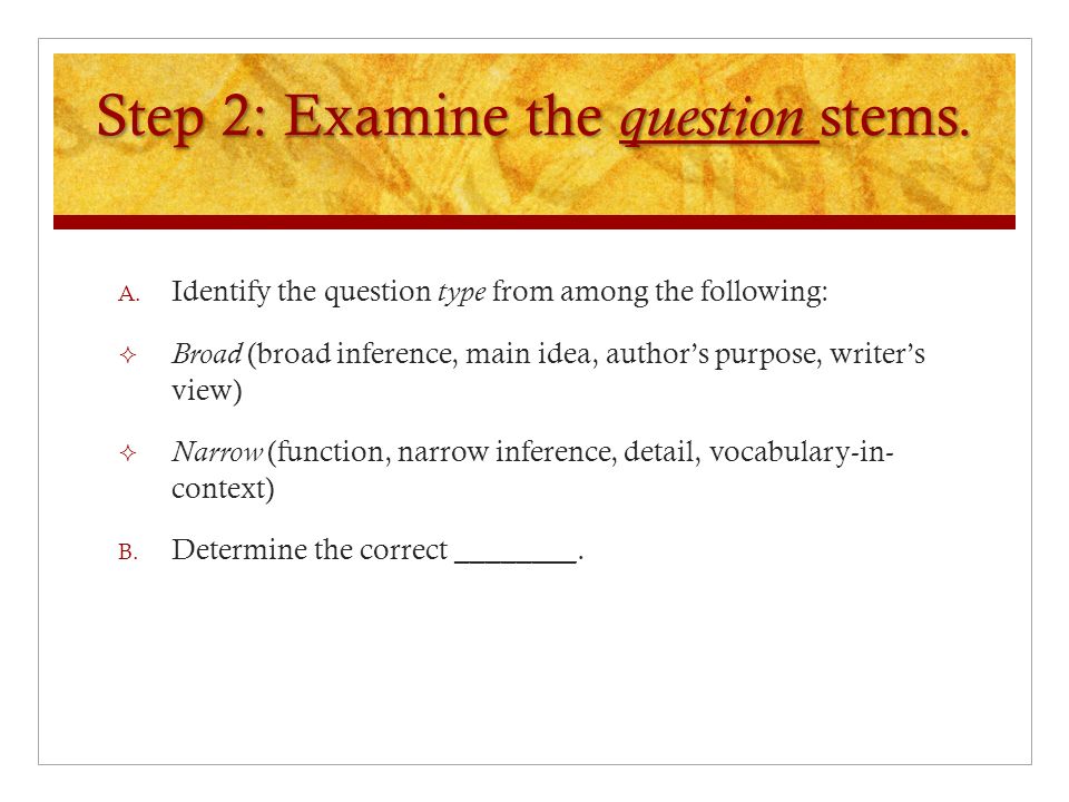 Step 2: Examine the question stems. A.