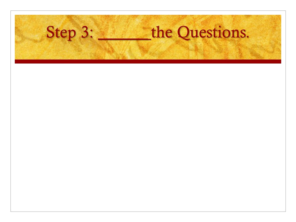 Step 3: ______ the Questions.
