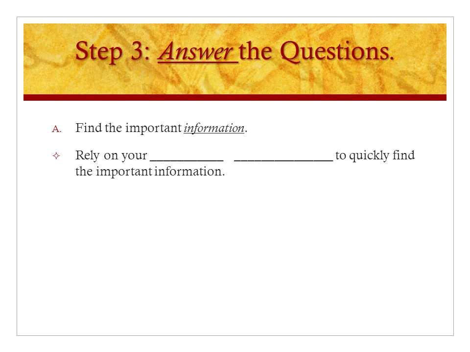 Step 3: Answer the Questions. A. Find the important information.