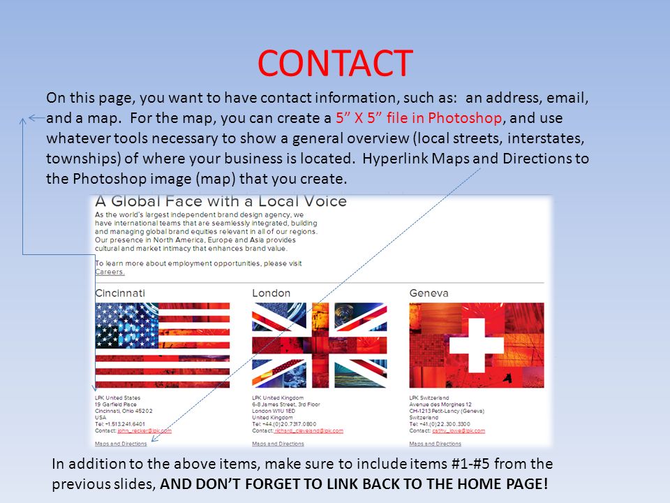 CONTACT On this page, you want to have contact information, such as: an address,  , and a map.