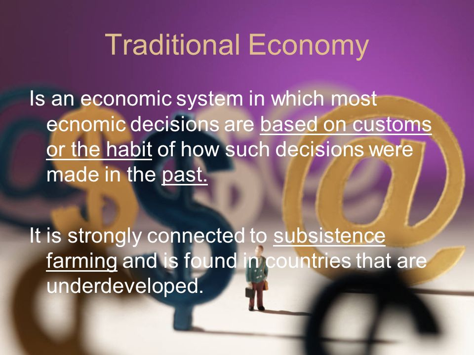 The Four Types of Economies  Traditional economy  Command economy  Market economy  Mixed
