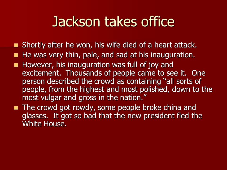 Jackson takes office Shortly after he won, his wife died of a heart attack.