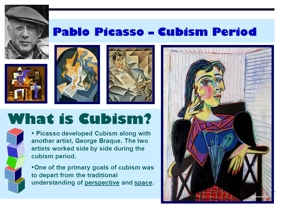  Picasso developed Cubism along with another artist, George Braque.