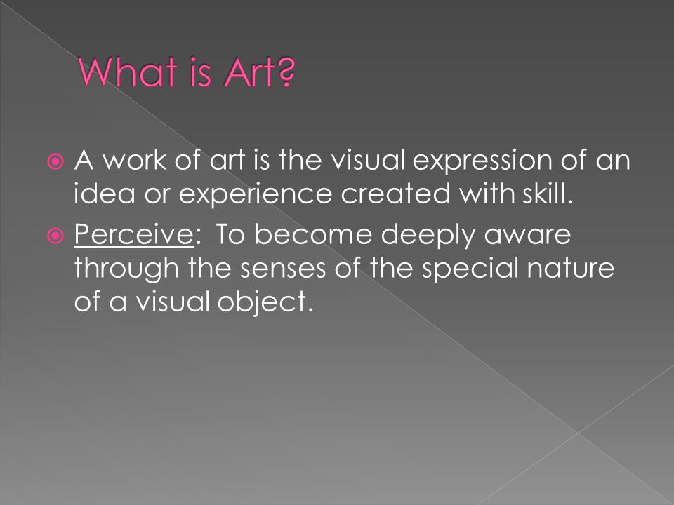  A work of art is the visual expression of an idea or experience created with skill.