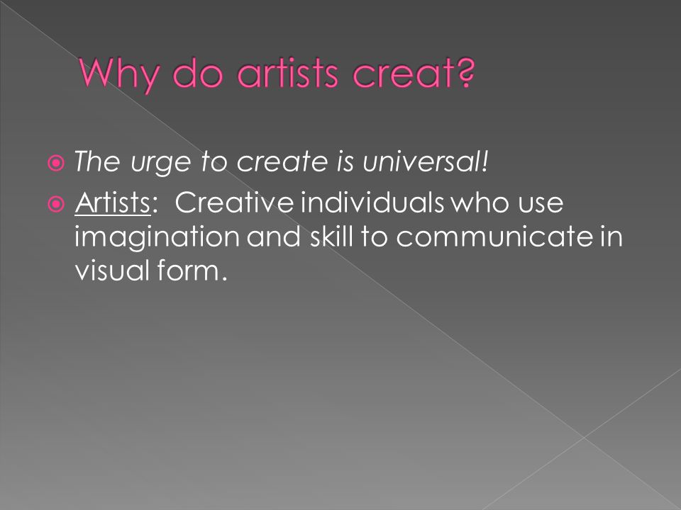  The urge to create is universal.