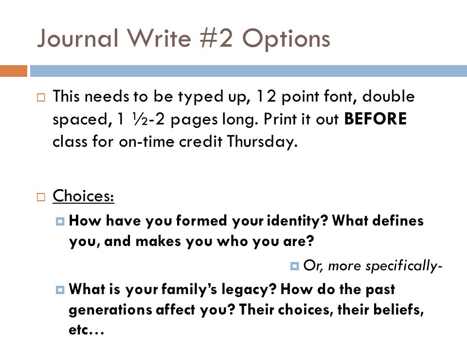 Journal Write #2 Options  This needs to be typed up, 12 point font, double spaced, 1 ½-2 pages long.
