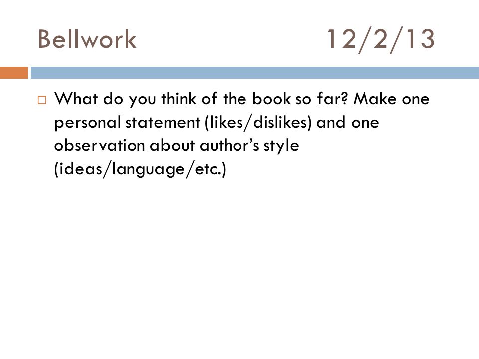 Bellwork12/2/13  What do you think of the book so far.