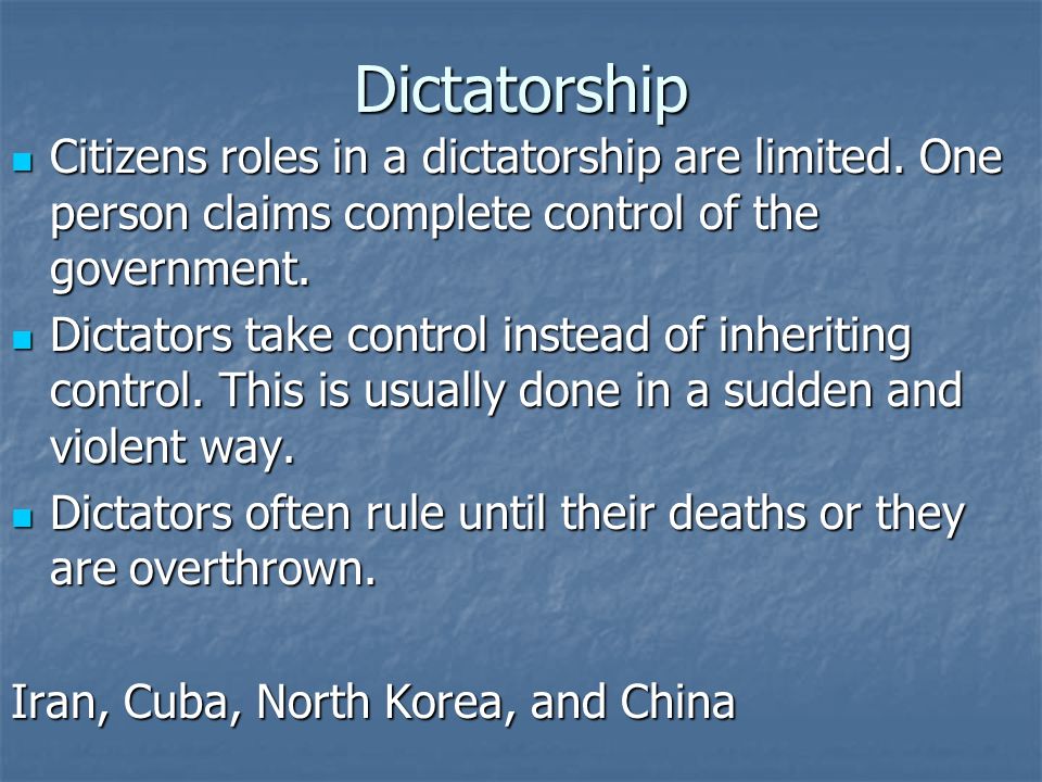 Dictatorship Citizens roles in a dictatorship are limited.
