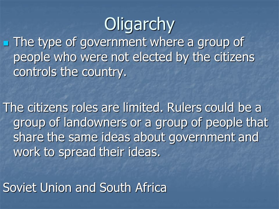 Oligarchy The type of government where a group of people who were not elected by the citizens controls the country.