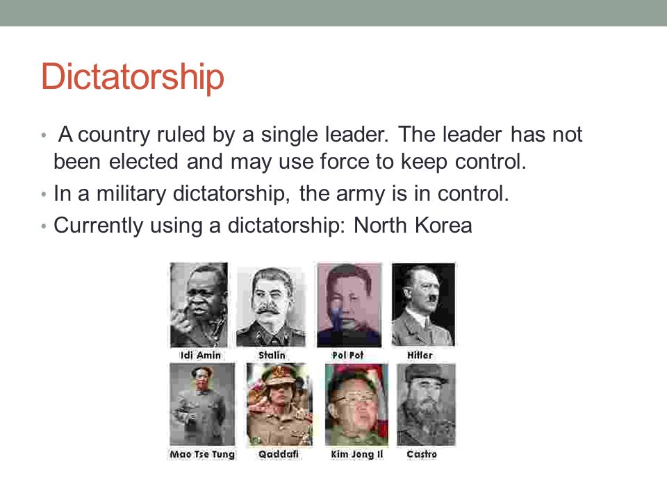 Dictatorship A country ruled by a single leader.