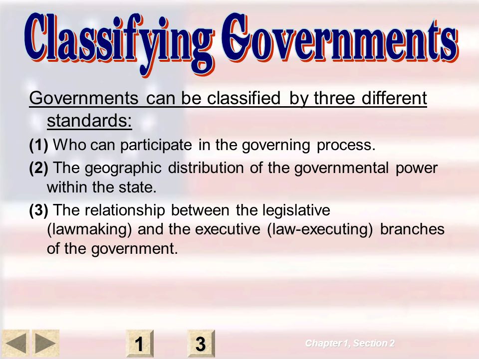 Governments can be classified by three different standards: (1) Who can participate in the governing process.