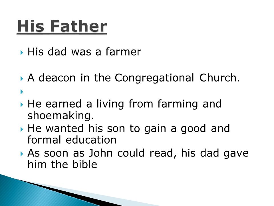  His dad was a farmer  A deacon in the Congregational Church.