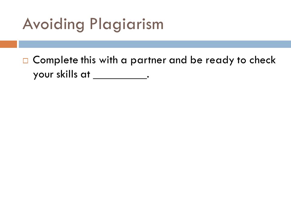Avoiding Plagiarism  Complete this with a partner and be ready to check your skills at _________.