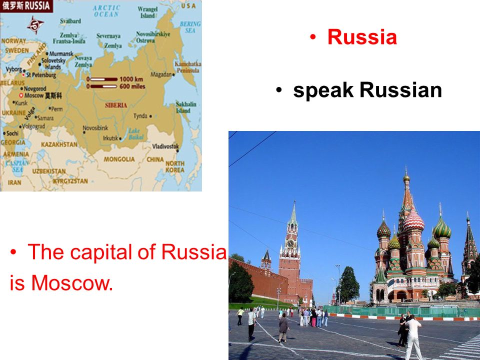Russia The capital of Russia is Moscow. speak Russian