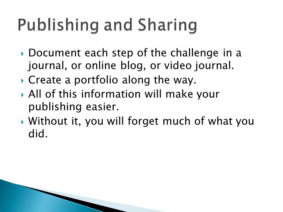  Document each step of the challenge in a journal, or online blog, or video journal.