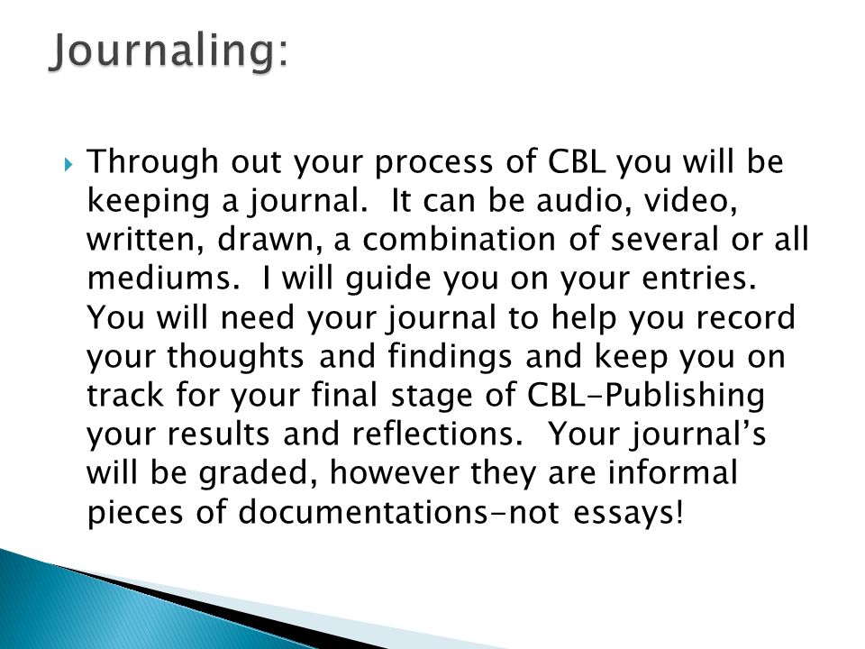  Through out your process of CBL you will be keeping a journal.