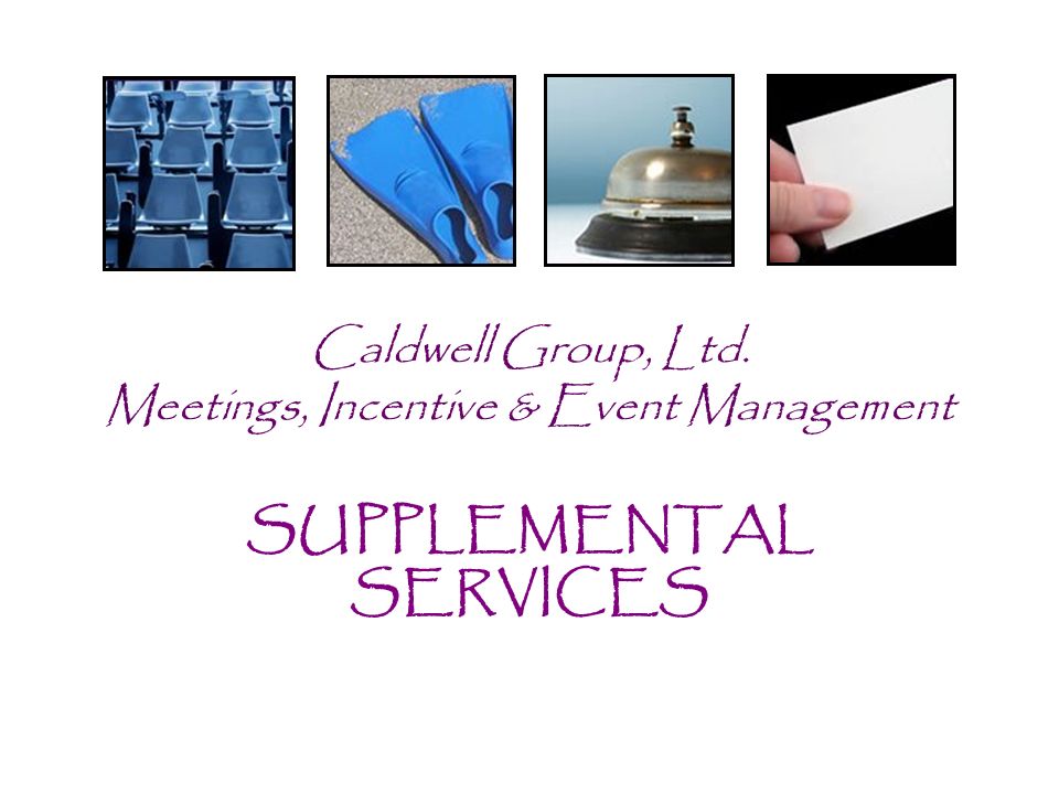 Caldwell Group, Ltd. Meetings, Incentive & Event Management SUPPLEMENTAL SERVICES
