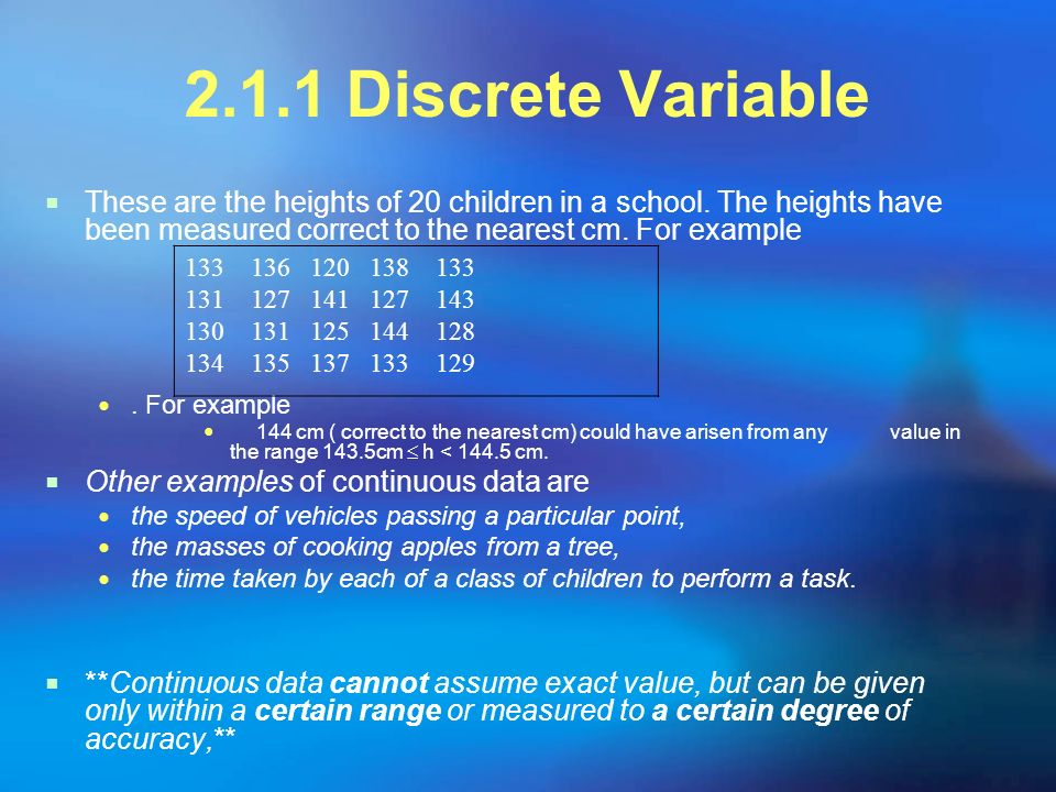 2.1.1 Discrete Variable  These are the heights of 20 children in a school.