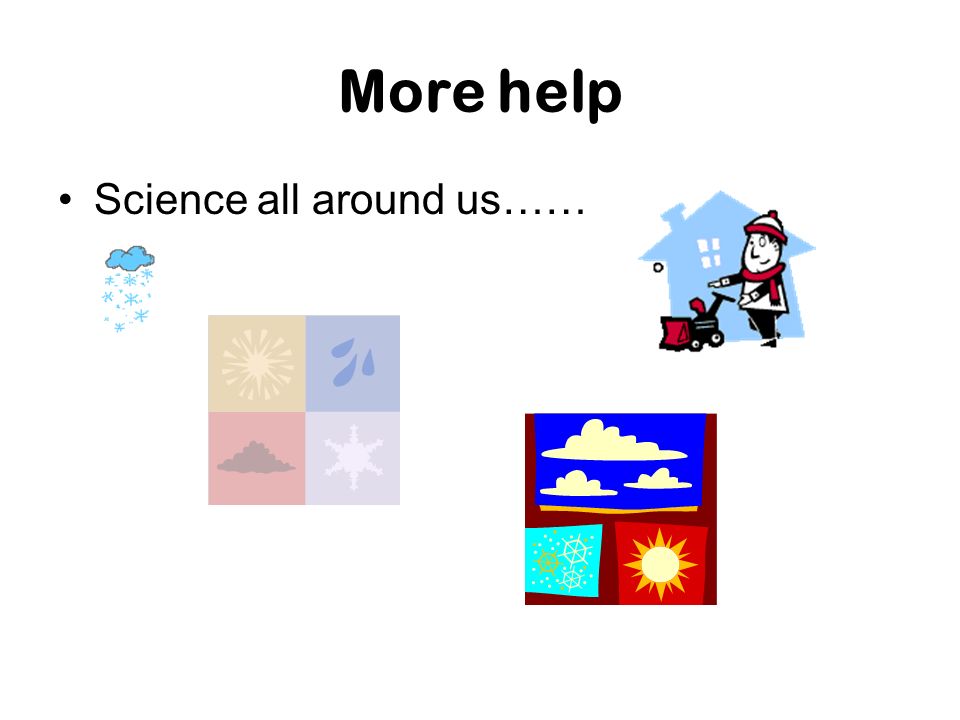 More help Science all around us……