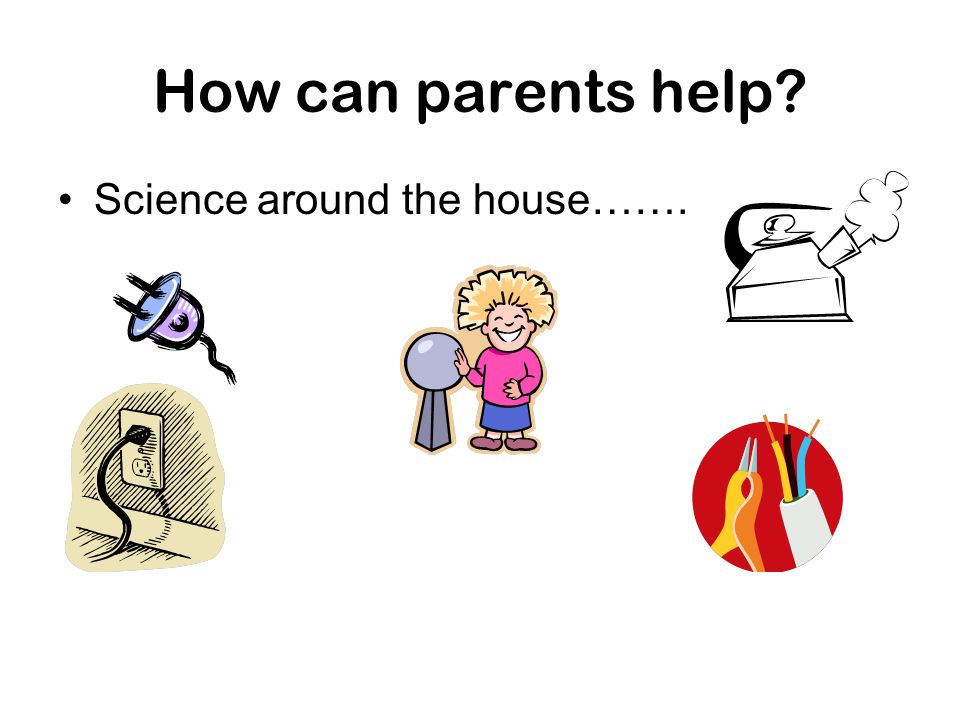 How can parents help Science around the house…….