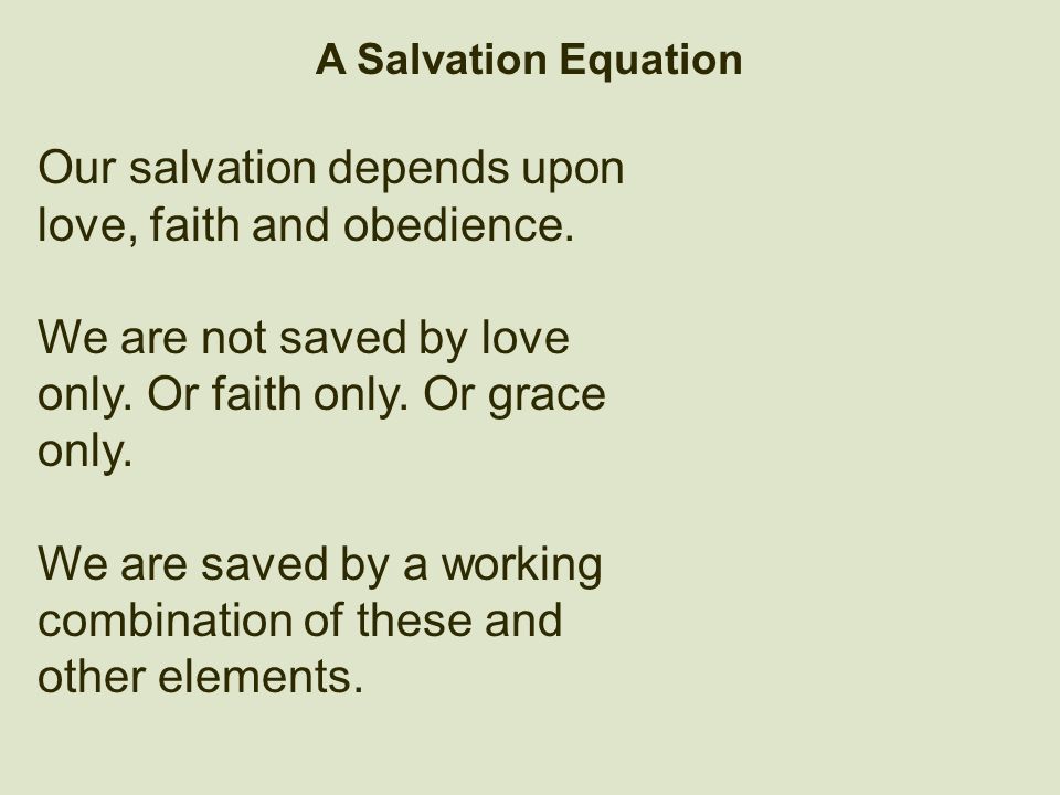 A Salvation Equation Our salvation depends upon love, faith and obedience.