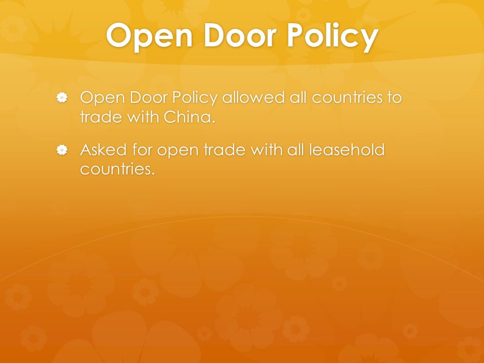 Open Door Policy  Open Door Policy allowed all countries to trade with China.