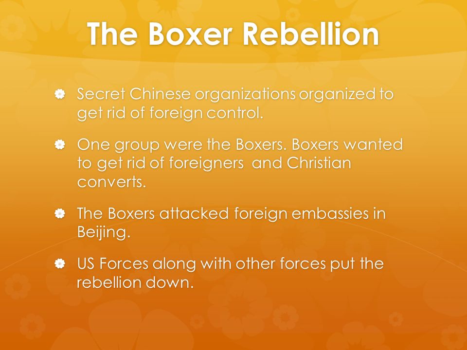 The Boxer Rebellion  Secret Chinese organizations organized to get rid of foreign control.