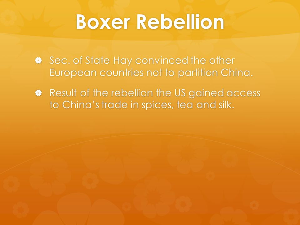 Boxer Rebellion  Sec. of State Hay convinced the other European countries not to partition China.