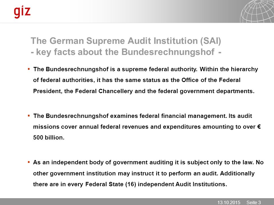Seite 3 The German Supreme Audit Institution (SAI) - key facts about the Bundesrechnungshof -  The Bundesrechnungshof is a supreme federal authority.