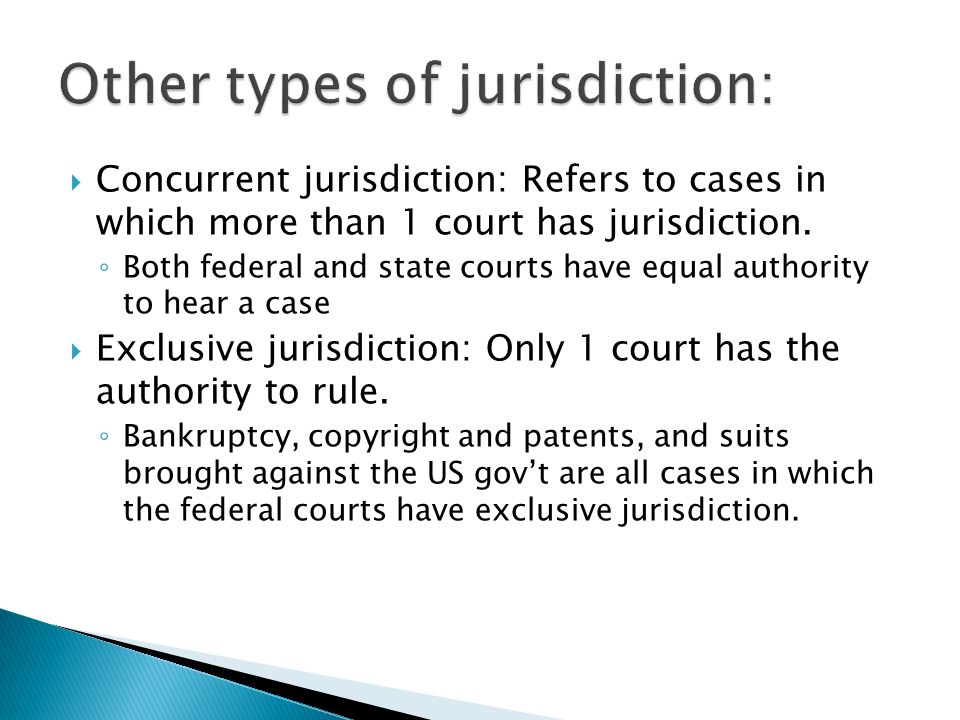  Concurrent jurisdiction: Refers to cases in which more than 1 court has jurisdiction.