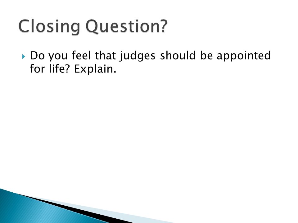  Do you feel that judges should be appointed for life Explain.