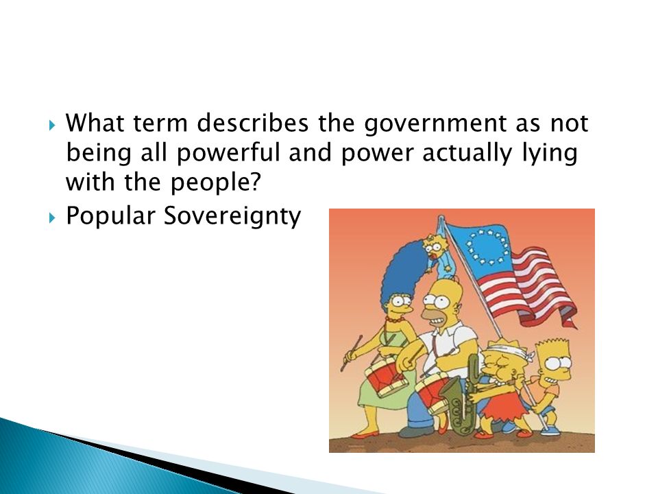  What term describes the government as not being all powerful and power actually lying with the people.