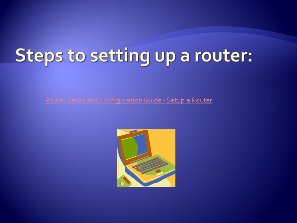 Router Setup and Configuration Guide - Setup a Router