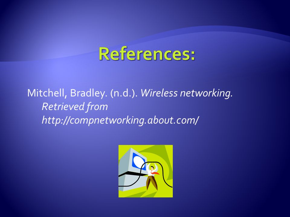 Mitchell, Bradley. (n.d.). Wireless networking. Retrieved from