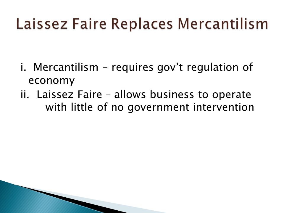 i. Mercantilism – requires gov’t regulation of economy ii.