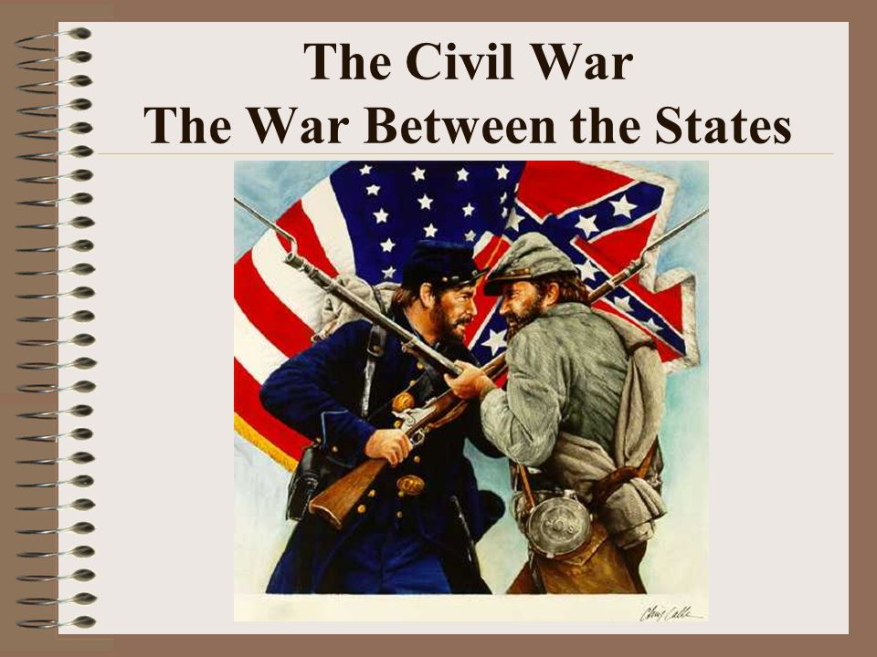 The Civil War The War Between the States