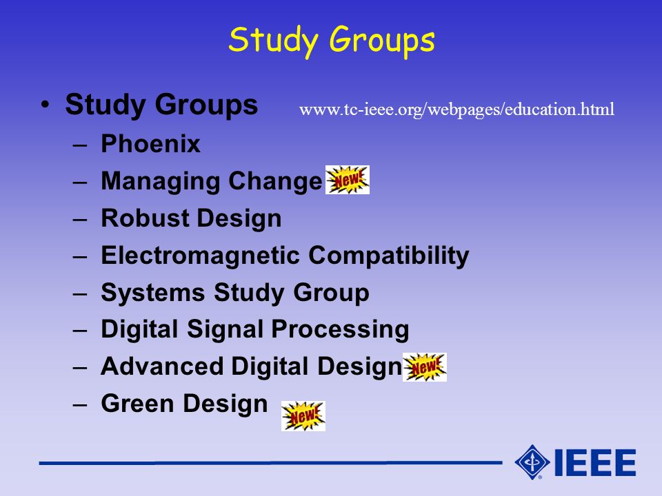 Study Groups – Phoenix – Managing Change – Robust Design – Electromagnetic Compatibility – Systems Study Group – Digital Signal Processing – Advanced Digital Design – Green Design