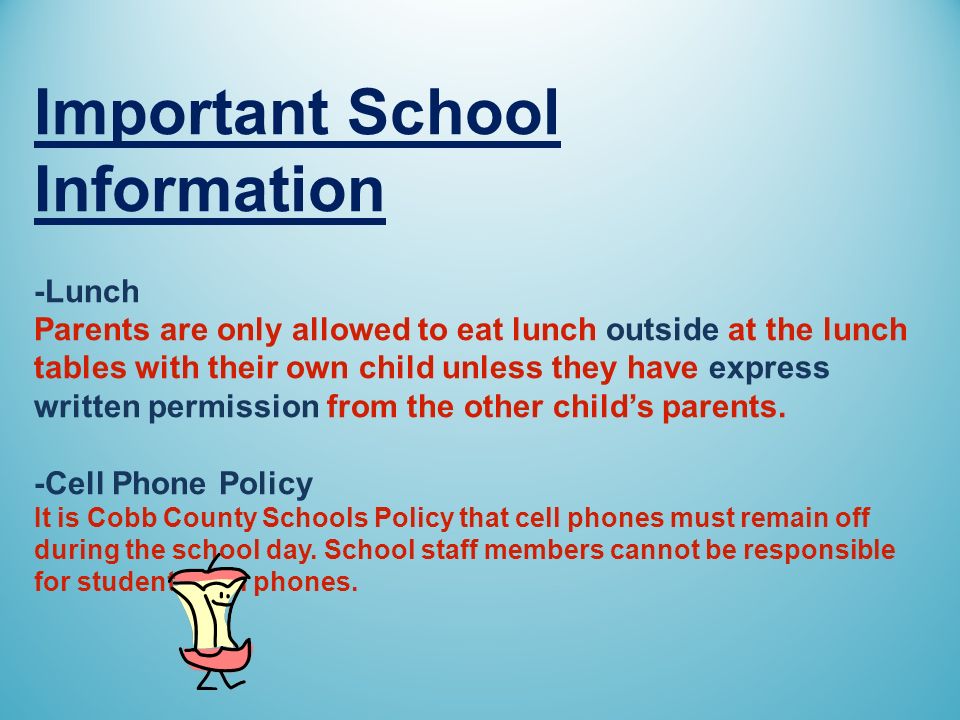 Important School Information -Lunch Parents are only allowed to eat lunch outside at the lunch tables with their own child unless they have express written permission from the other child’s parents.