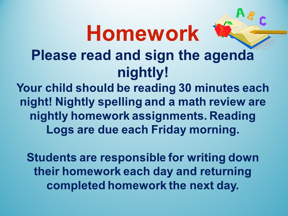 Homework Please read and sign the agenda nightly.