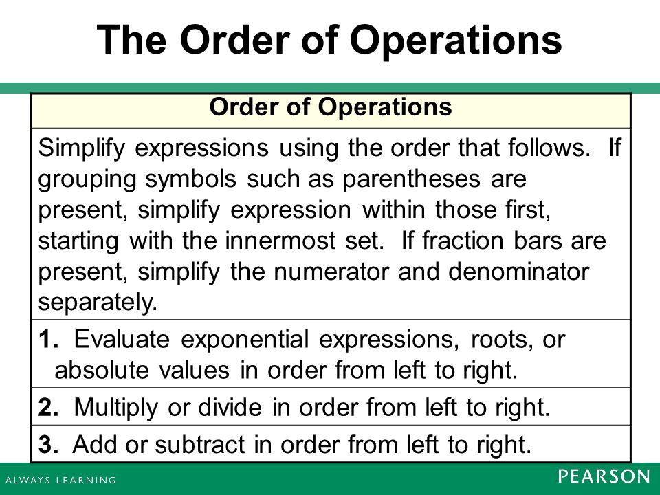 The Order of Operations Order of Operations Simplify expressions using the order that follows.